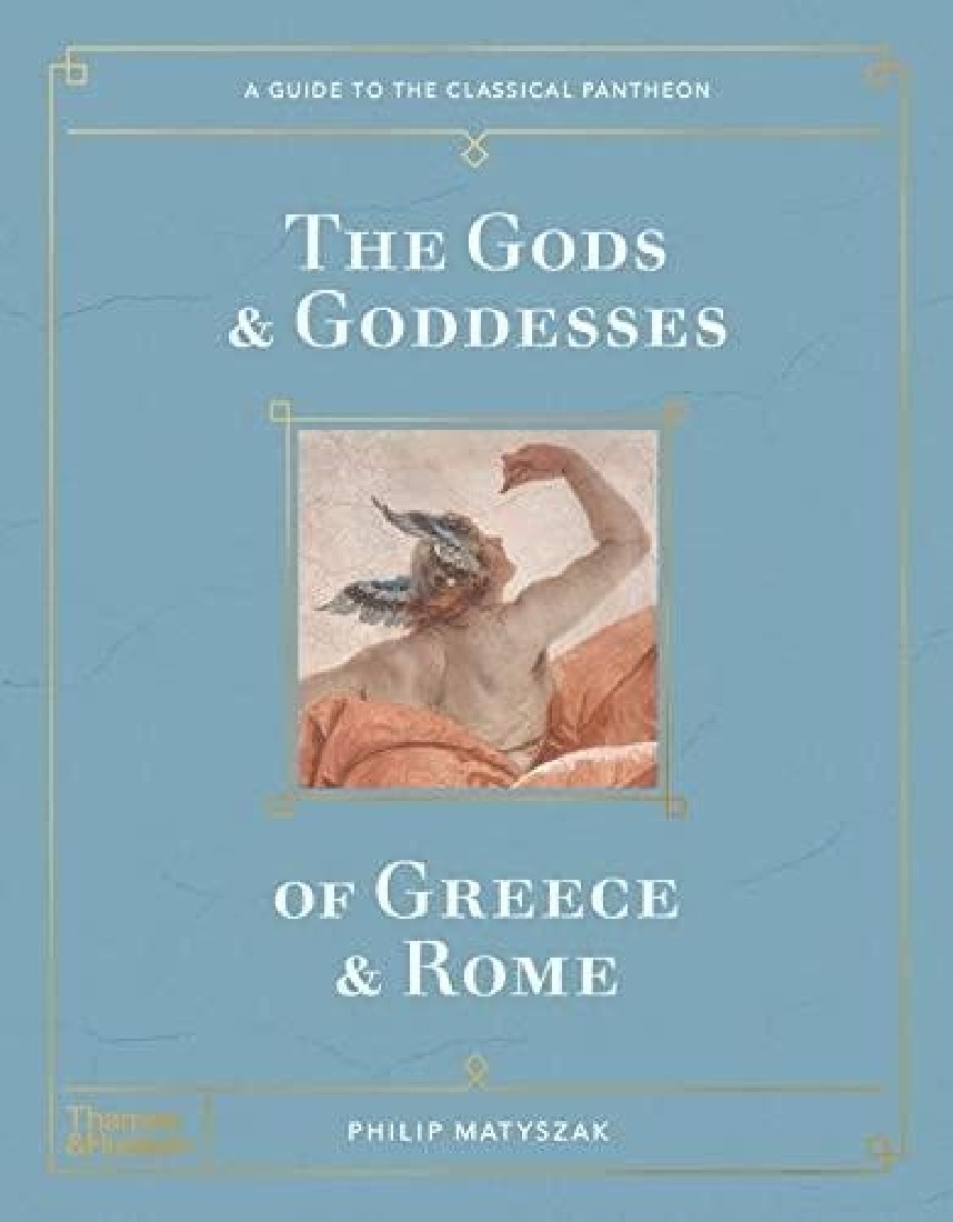 THE GODS AND GODDESSES OF GREECE AND ROME : A GUIDE TO THE CLASSICAL PANTHEON HC