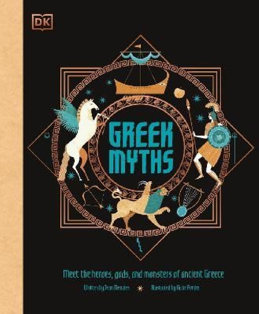 GREEK MYTHS: MEET THE HEROES, GODS, AND MONSTERS OF ANCIENT GREECE