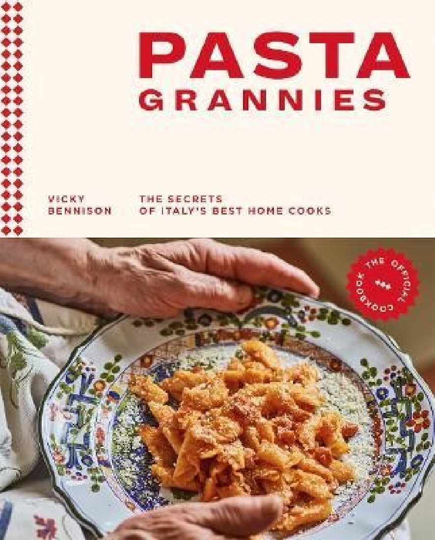 PASTA GRANNIES: THE OFFICIAL COOKBOOK : THE SECRETS OF ITALYS BEST HOME COOKS