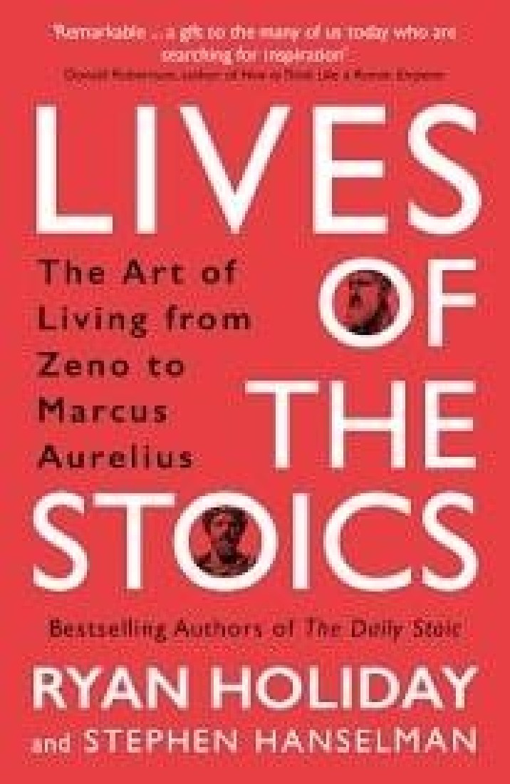 LIVES OF THE STOICS : THE ART OF LIVING FROM ZENO TO MARCUS AURELIUS PB