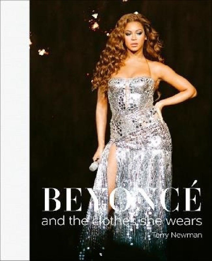 BEYONCE : AND THE CLOTHES SHE WEARS HC