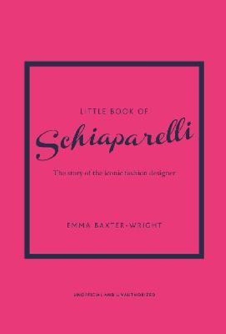 LITTLE BOOK OF SCHIAPARELLI : THE STORY OF THE ICONIC FASHION DESIGNER HC