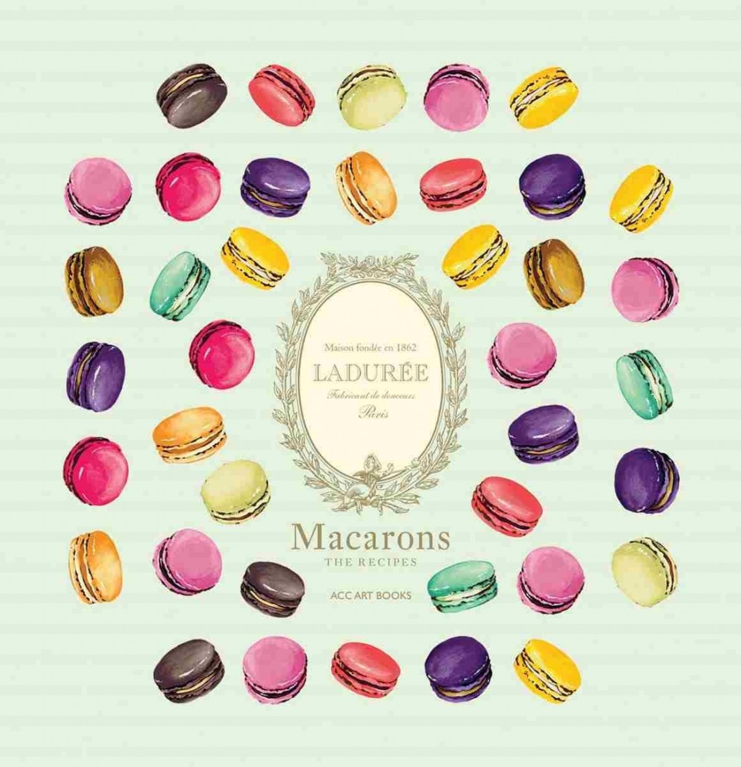 LADUREE MACARONS : THE RECIPES