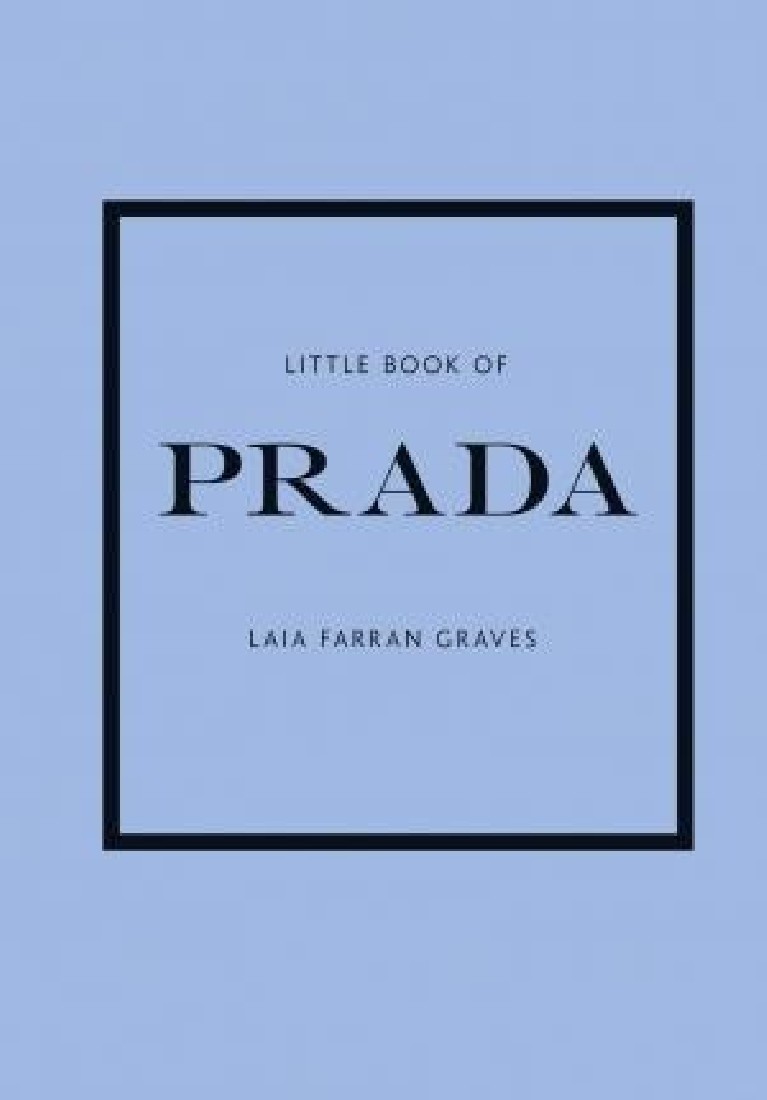 LITTLE BOOK OF PRADA : THE STORY OF THE ICONIC FASHION HOUSE HC