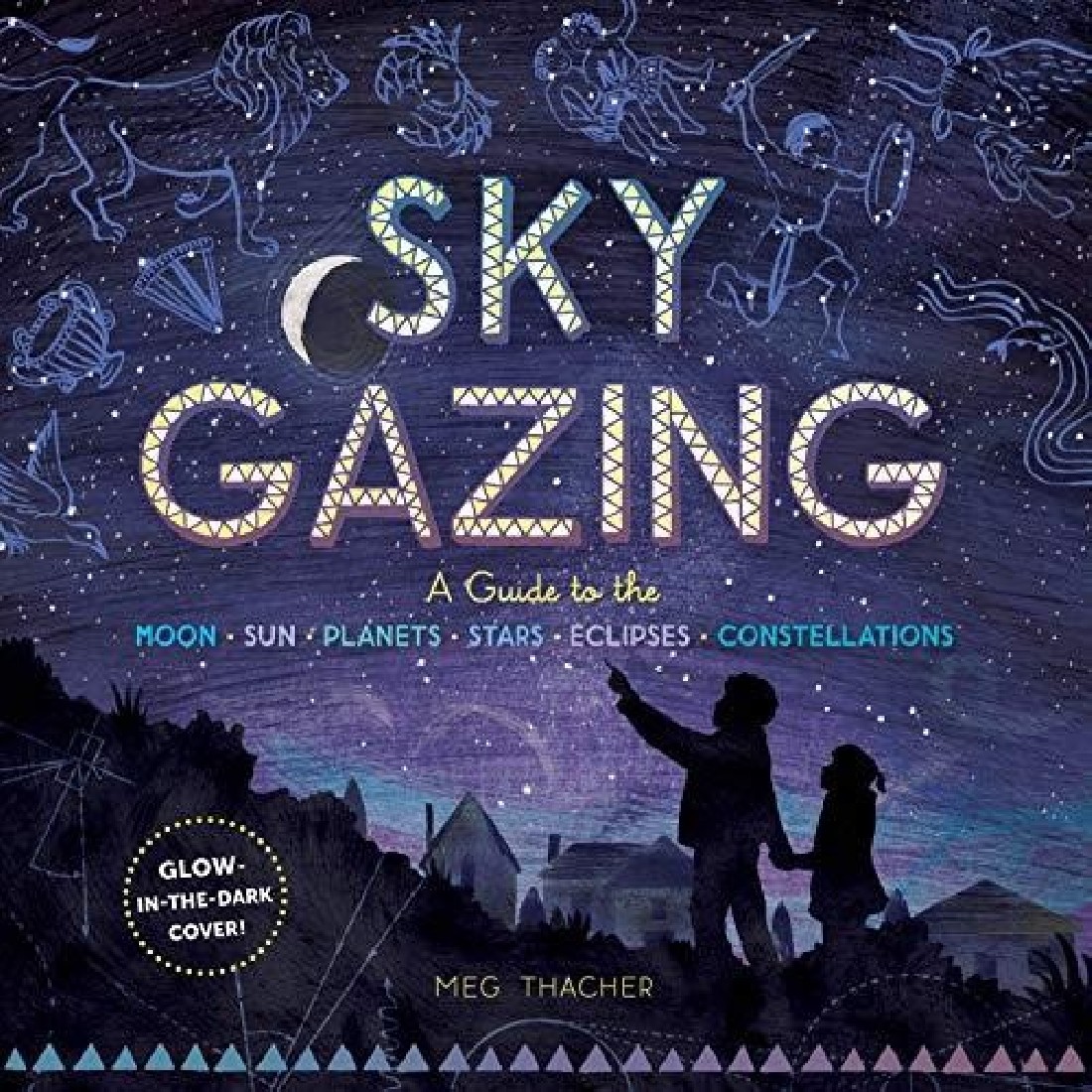 SKY GAZING: A GUIDE TO THE MOON, SUN, PLANETS, STARS, ECLIPSES, AND CONSTELLATIONS