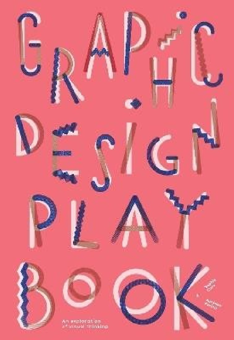 GRAPHIC DESIGN PLAY BOOK : AN EXPLORATION OF VISUAL THINKING