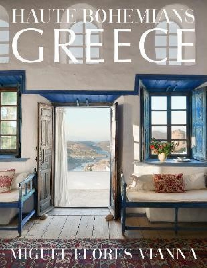 HAUTE BOHEMIANS: GREECE : INTERIORS, ARCHITECTURE, AND LANDSCAPES HC