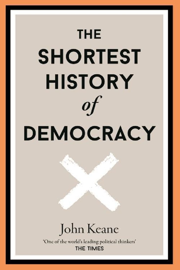 THE SHORTEST HISTORY OF DEMOCRACY