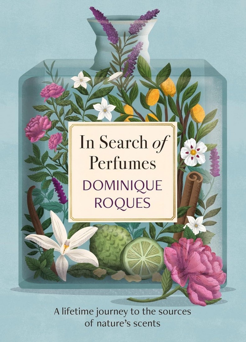 IN SEARCH OF PERFUMES : A LIFETIME JOURNEY TO THE SOURCES OF NATURES SCENTS HC