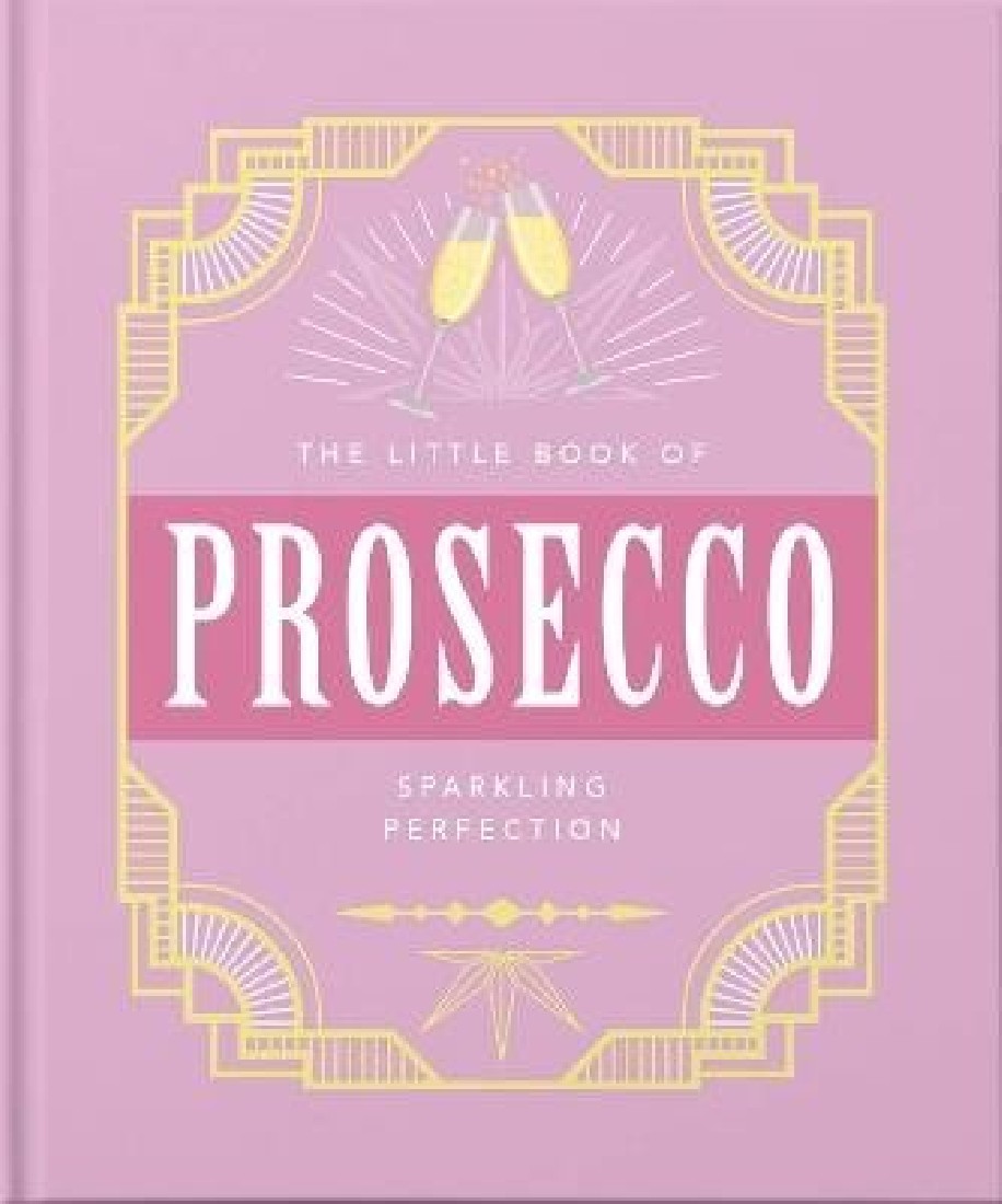 THE LITTLE BOOK OF PROSECCO : SPARKLING PERFECTION HC