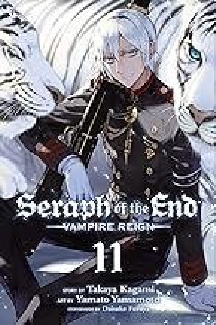 SERAPH OF THE END, VOL. 11 : VAMPIRE REIGN : 11