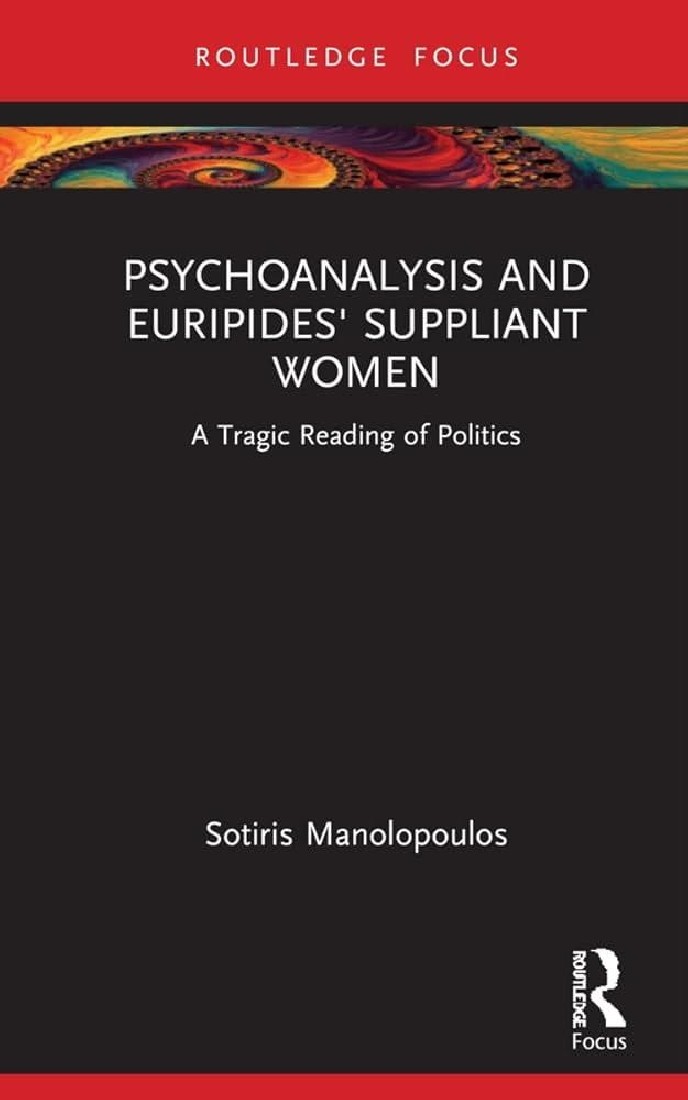 PSYCHOANALYSIS AND EURIPIDES SUPPLIANT WOMEN : A TRAGIC READING OF POLITICS