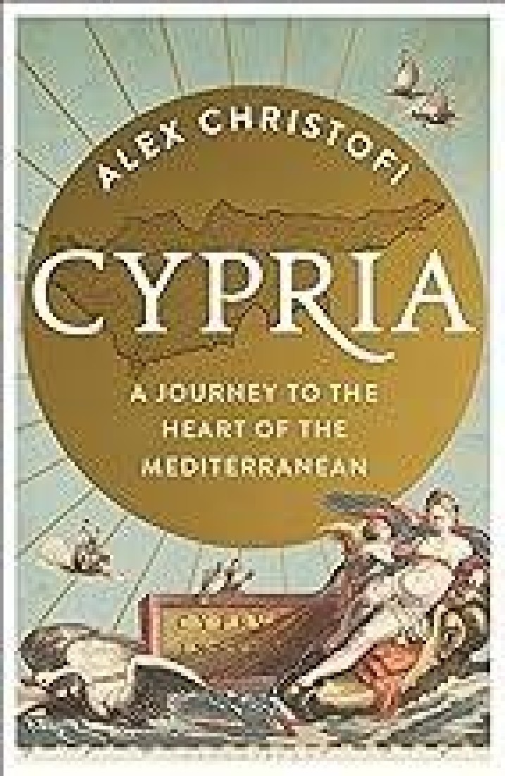 CYPRIA : A JOURNEY TO THE HEART OF THE MEDITERRANEAN HC