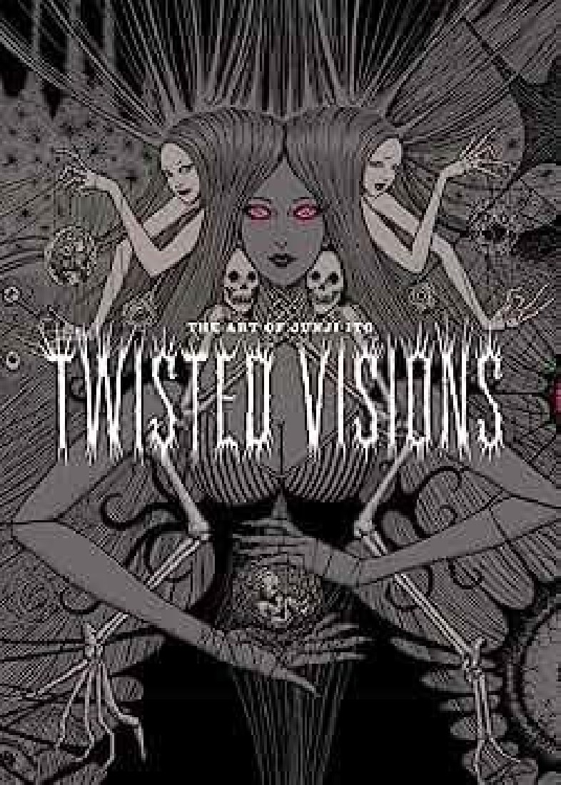 ART OF JUNJI ITO: TWISTED VISIONS : TWISTED VISIONS