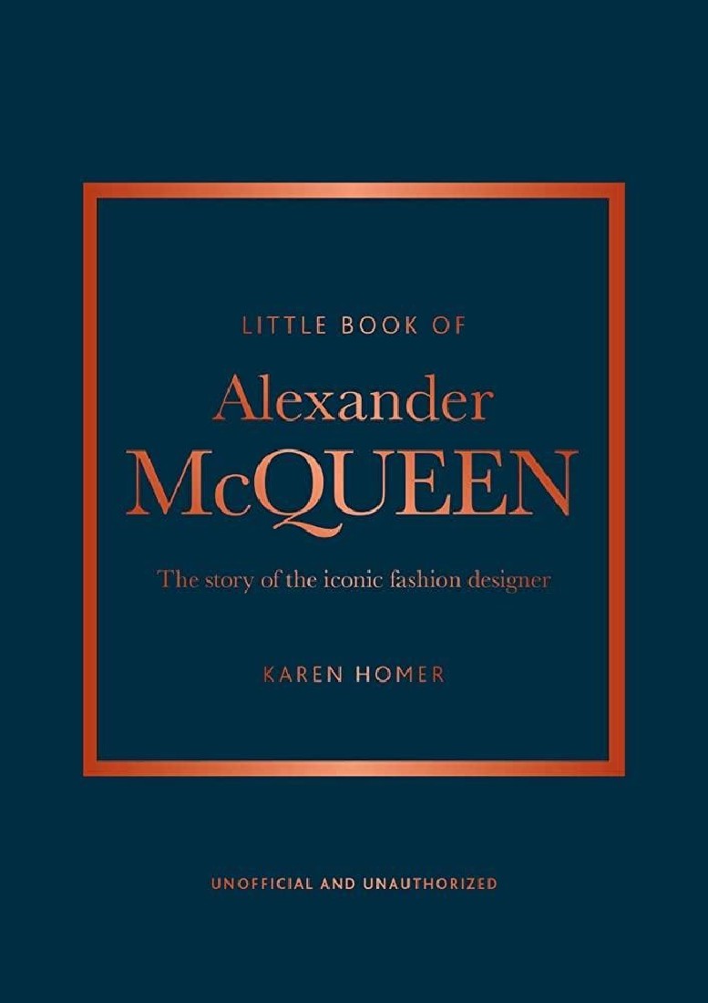 LITTLE BOOK OF ALEXANDER MCQUEEN : THE STORY OF THE ICONIC FASHION DESIGNER HC