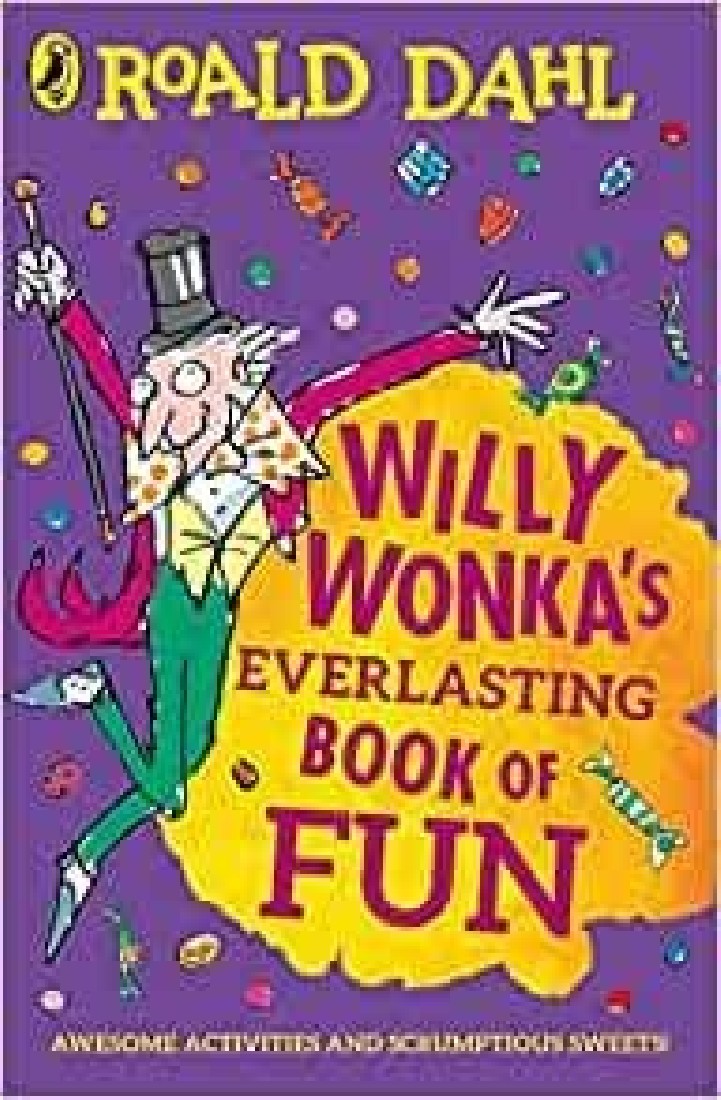 ROALD DAHLS : WILLY WONKAS EVERLASTING BOOK OF FUN PB