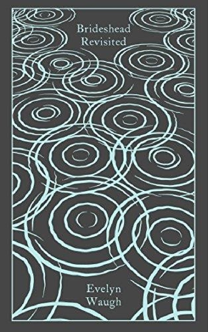 PENGUIN CLASSICS CLOTHBOUND : BRIDESHEAD REVISITED: THE SACRED AND PROFANE MEMORIES OF CAPTAIN CHARLES RYDER HC