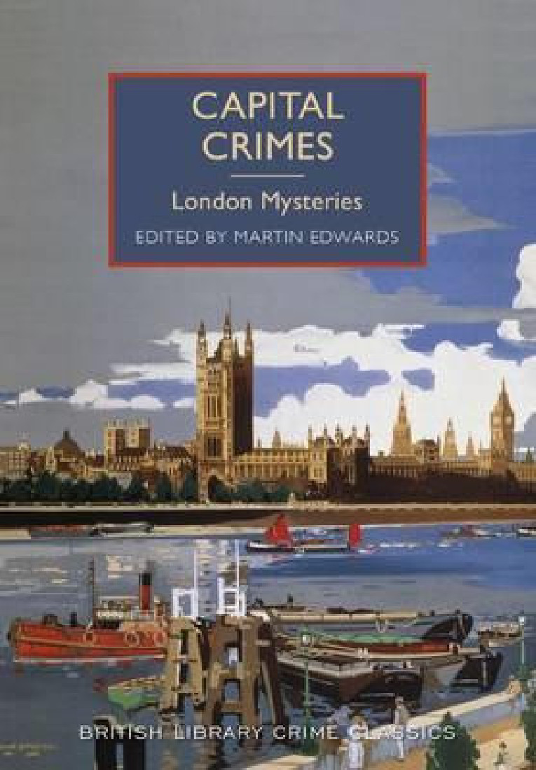 BRITISH LIBRARY CRIME CLASSICS : CAPITAL CRIMES: LONDON MYSTERIES PB