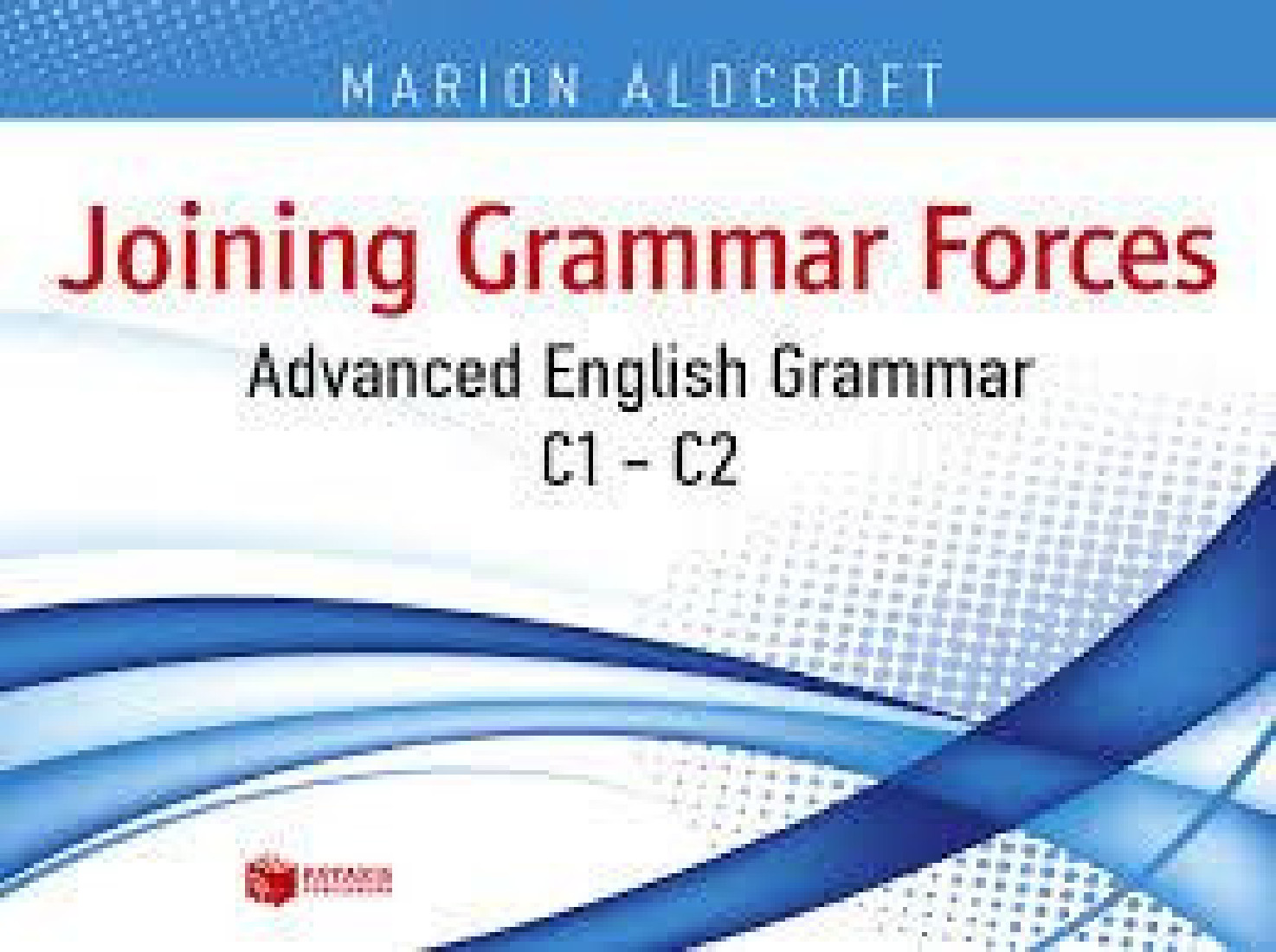 JOINING GRAMMAR FORCES - ADVANCED ENGLISH GRAMMAR C1-C2