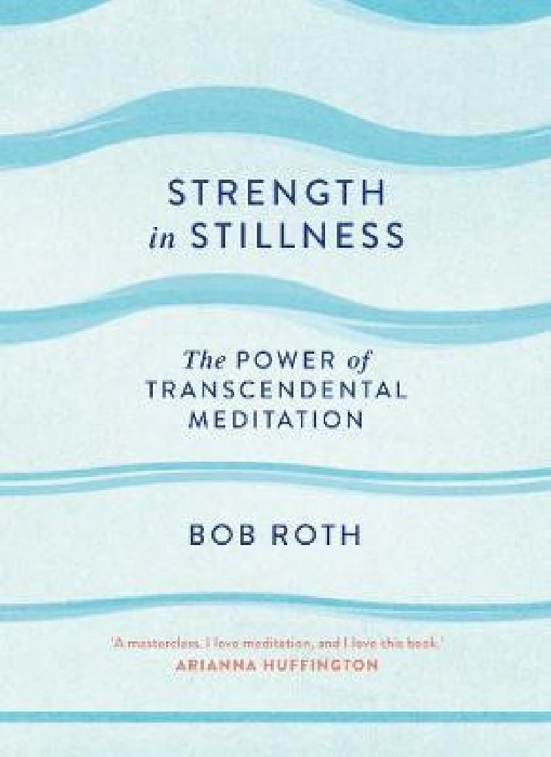 STRENGTH IN STILLNESS : THE POWER OF TRASCENDENTAL MEDITATION PB