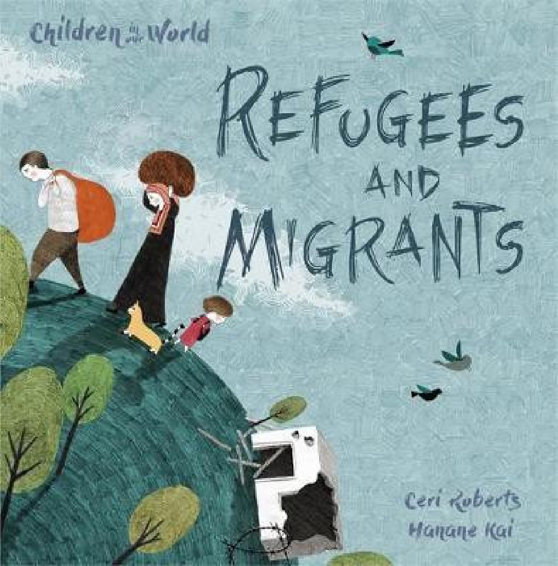 CHILDREN IN OUR WORLD : REFUGEES AND MIGRANTS  HC