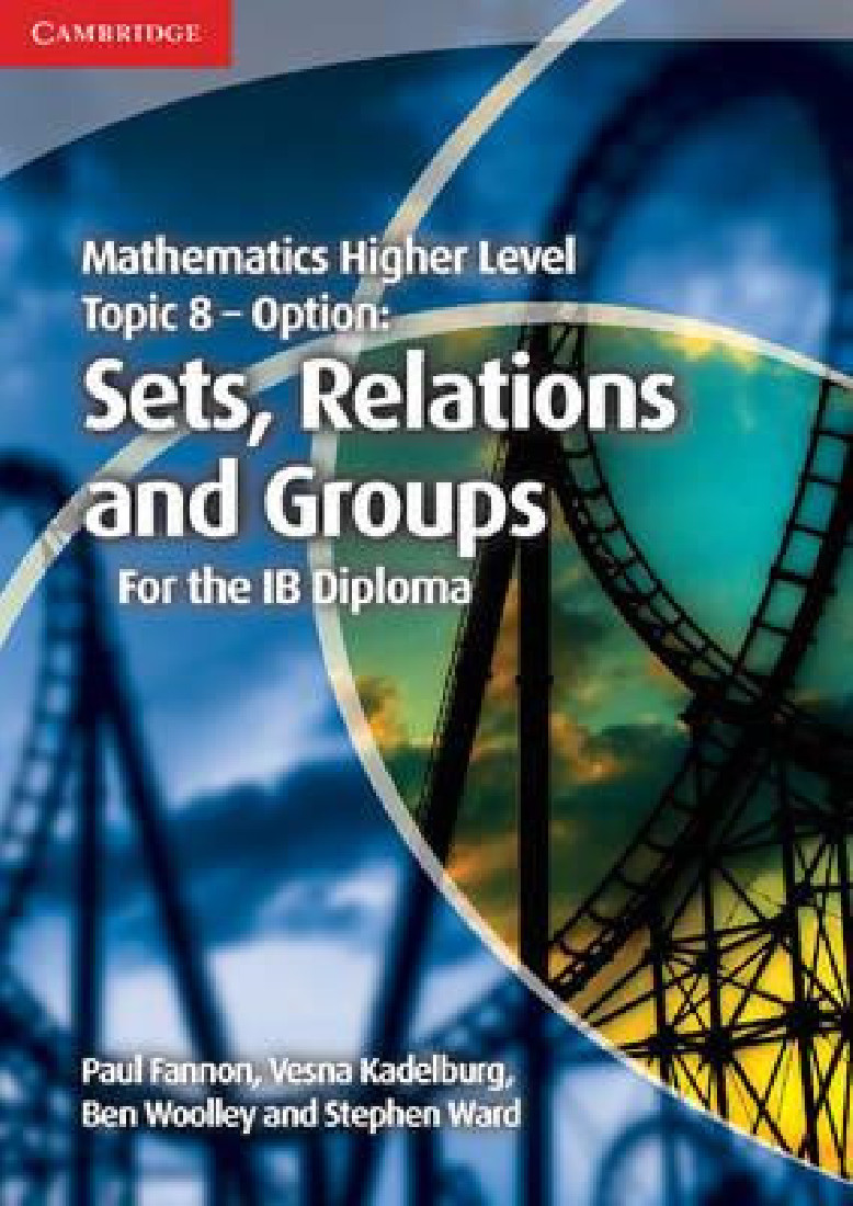 MATHEMATICS HIGHER LEVEL FOR THE IB DIPLOMA: TOPIC 8 RELATIONS & GROUPS