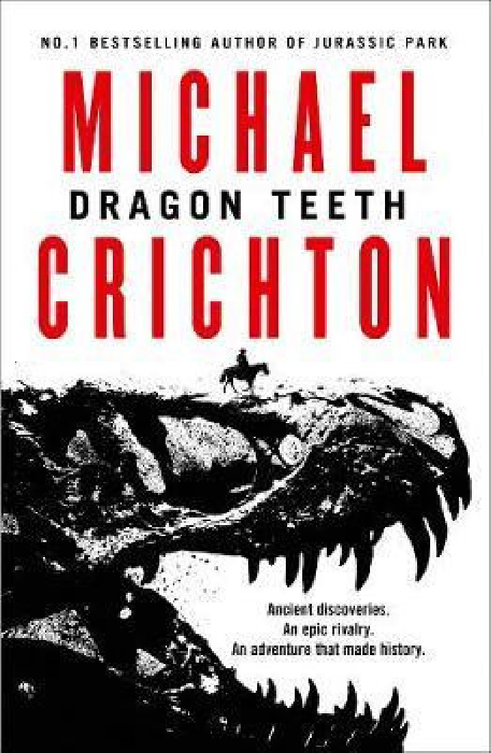 DRAGON TEETH : FROM THE AUTHOR OF JURASSSIC PARK AND THE CREATOR OF THE ORIGINAL WESTWORLD PB