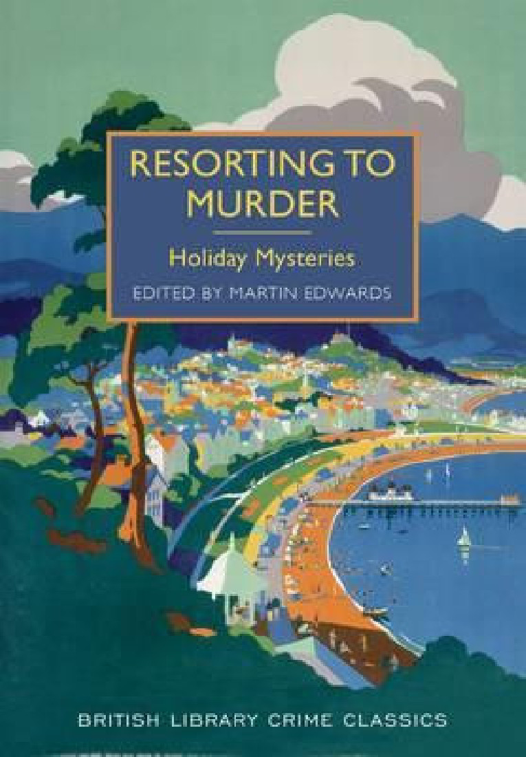BRITISH LIBRARY CRIME CLASSICS : RESORTING TO MURDER: HOLIDAY MYSTERIES PB