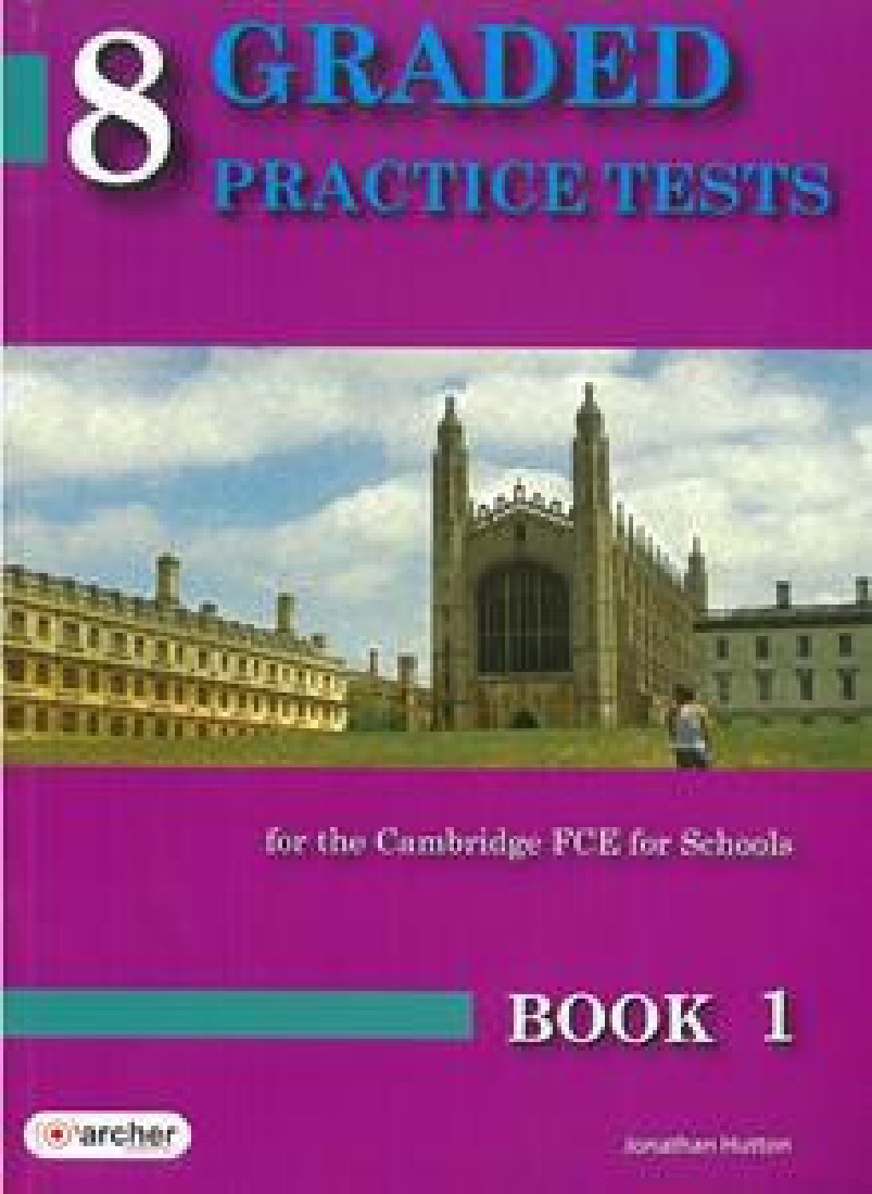 8 GRADED PRACTICE TESTS FOR THE CAMBRIDGE FCE FOR SCHOOLS BOOK 1