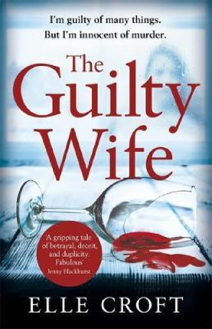 THE GUILTY WIFE : A THRILLING PSYCHOLOGICAL SUSPENSE WITH TWISTS AND TURNS THAT GRIP YOU TO THE VERY LAST PAGE PB