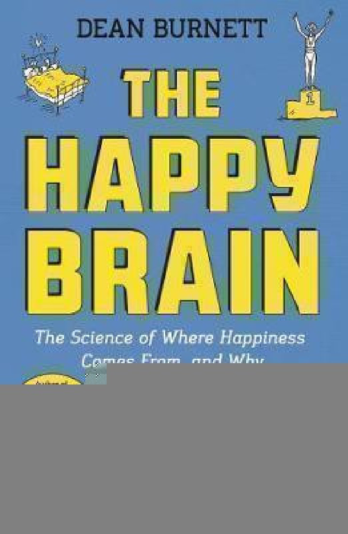 THE HAPPY BRAIN : The Science of Where Happiness Comes From, and Why PB