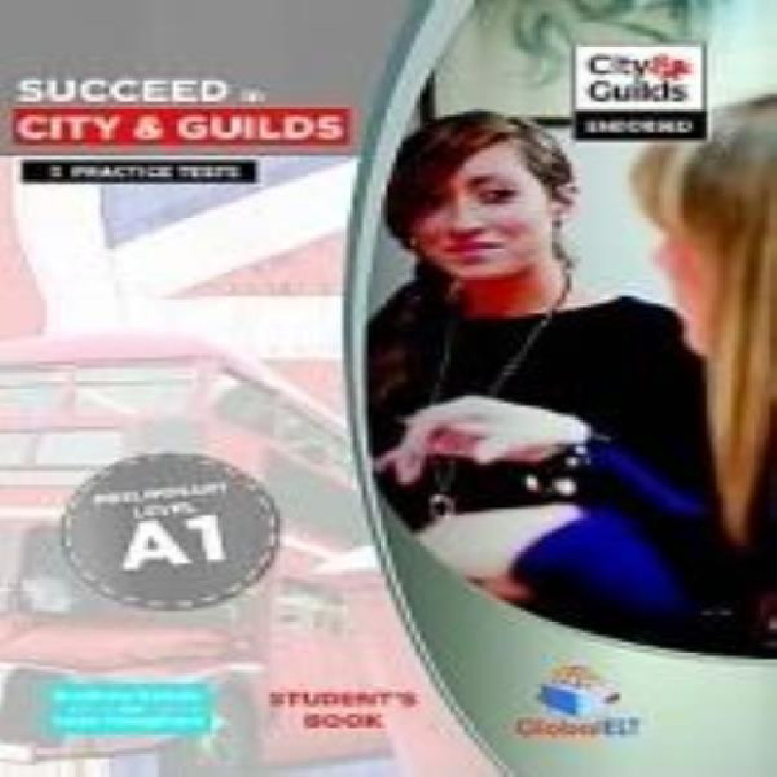 SUCCEED IN CITY & GUILDS A1 5 PRACTICE TESTS (ENDORSED) STUDENTS BOOK