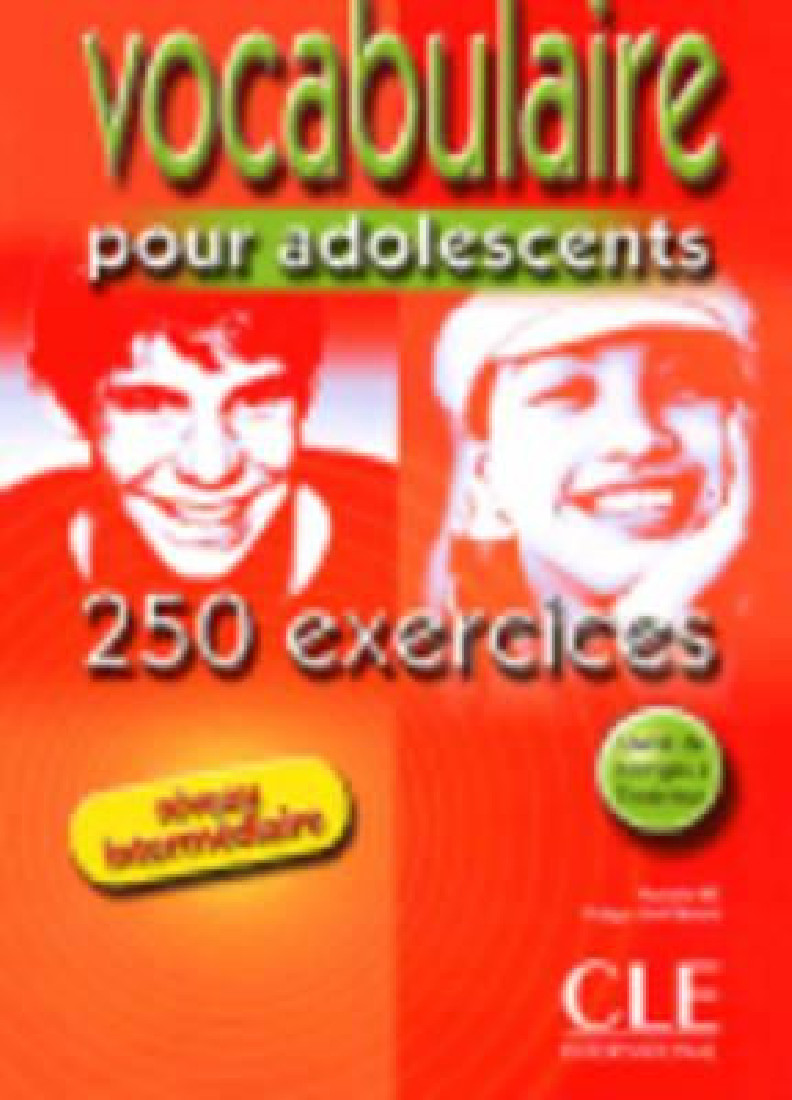 VOCABULAIRE POUR ADOLESCENTS INTEMEDIAIRE (+CORRIGES+250 EX)